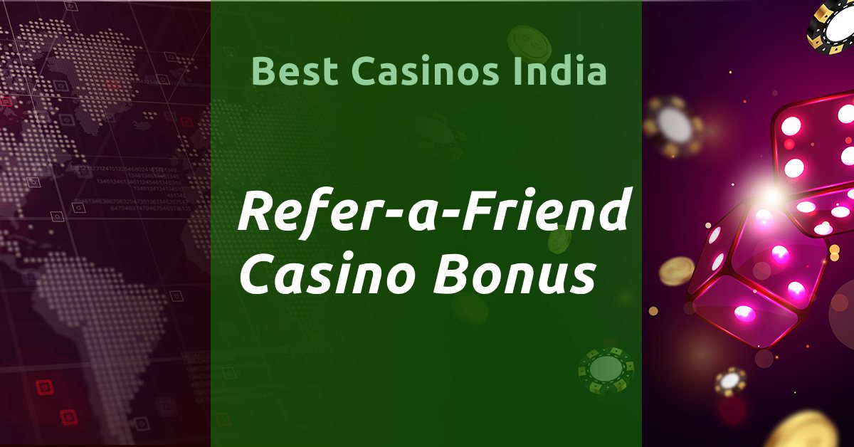 Best Refer a Friend India Casino Bonuses 2023